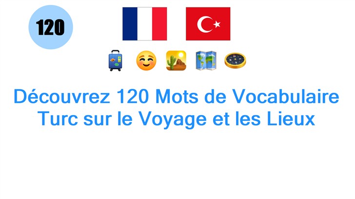 Découvrez 120 Mots de Vocabulaire Turc sur le Voyage et les Lieux